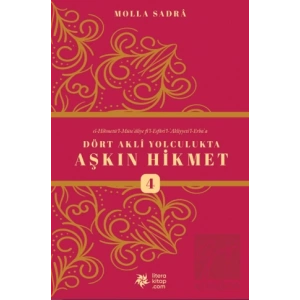 Dört Akli Yolculukta Aşkın Hikmet 4 (Esfârü’l Erba‘a)