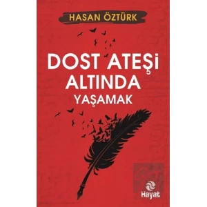 Dost Ateşi Altında Yaşamak