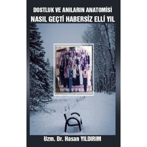 Dostluk ve Anıların Anatomisi - Nasıl Geçti Habersiz Elli Yıl