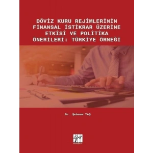 Döviz Kuru Rejimlerinin Finansal İstikrar Üzerine Etkisi ve Politika Önerileri: Türkiye Örneği - Dr. Şebnem Taş