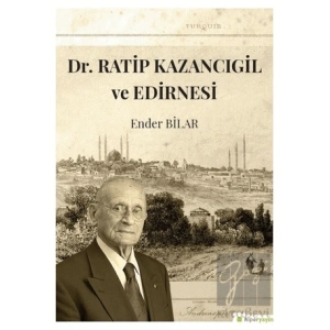 Dr. Ratip Kazancıgil ve Edirnesi
