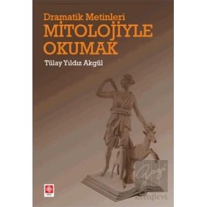 Dramatik Metinleri Mitolojiyle Okumak
