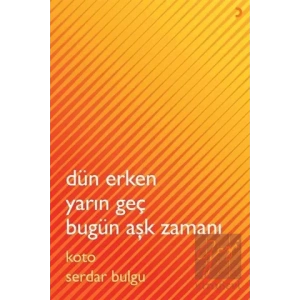 Dün Erken Yarın Geç Bugün Aşk Zamanı