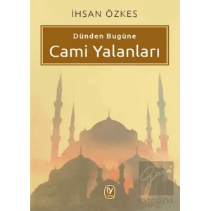 Dünden Bugüne Cami Yalanları