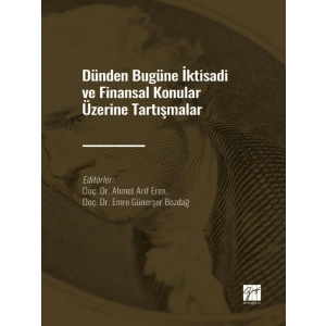 Dünden Bugüne İktisadi ve Finansal Konular Üzerine Tartışmalar - Doç. Dr. Ahmet Arif Eren - Doç. Dr. Emre Günerşer Bozdağ