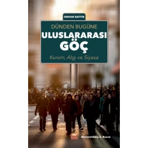 Dünden Bugüne Uluslararası Göç; Kuram, Algı ve Siyasa