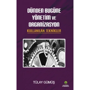 Dünden Bugüne Yönetim ve Organizasyon & Kullanılan Teknikler