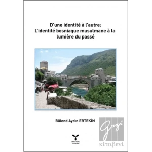 D’une İdentite a l’autre: L’identite Bosniaque Musulmane a La lumiere Du Passe