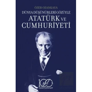 Dünya Düşünürleri Gözüyle Atatürk ve Cumhuriyeti