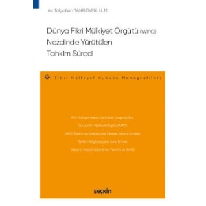 Dünya Fikri Mülkiyet Örgütü (WIPO) Nezdinde Yürütülen Tahkim Süreci – Fikri Mülkiyet Hukuku Monografileri –