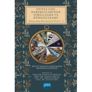 DÜNYA GÖÇ HAREKETLERİNDE YERELLEŞME VE KÜRESELLEŞME Din ve Sanatın Göçünden Buğdayın Göçüne - Dünya Göç Hareketleri Dizisi – 2