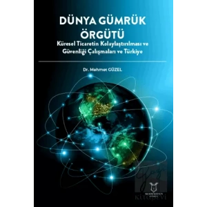 Dünya Gümrük Örgütü Küresel Ticaretin Kolaylaştırılması ve Güvenliği Çalışmaları ve Türkiye