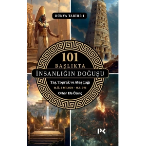 Dünya Tarihi 1 - 101 Başlıkta İnsanlığın Doğuşu