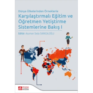 Dünya Ülkelerinden Örneklerle Karşılaştırmalı Eğitim ve Öğretmen Yetiştirme Sistemlerine Bakış I