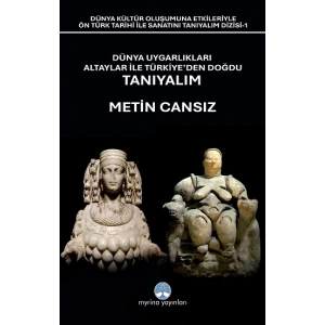 Dünya Uygarlıkları Altaylar İle Türkiye’den Doğdu Tanıyalım