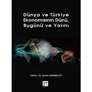 Dünya ve Türkiye Ekonomisinin Dünü, Bugünü ve Yarını - Dr. Şahin Karabulut