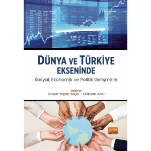 Dünya ve Türkiye Ekseninde Sosyal, Ekonomik ve Politik Gelişmeler