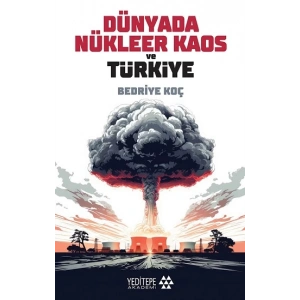 Dünyada Nükleer Kaos ve Türkiye