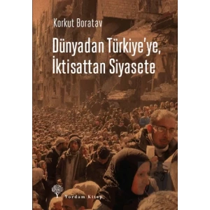 Dünyadan Türkiyeye, İktisattan Siyasete