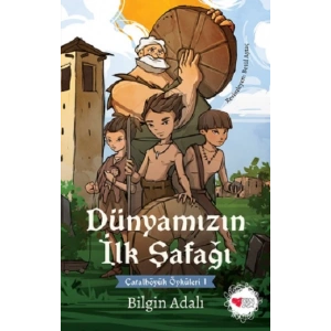 Dünyamızın İlk Şafağı / Çatalhöyük Öyküleri 1