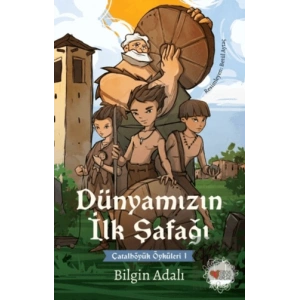 Dünyamızın İlk Şafağı - Çatalhöyük Öyküleri 1