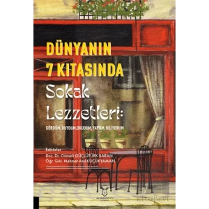 Dünyanın 7 Kıtasında Sokak Lezzetleri: Gördüm, Duydum, Okudum, Yaptım, Biliyorum