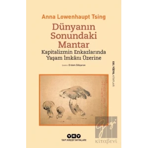 Dünyanın Sonundaki Mantar - Kapitalizmin Enkazlarında Yaşam İmkanı Üzerine