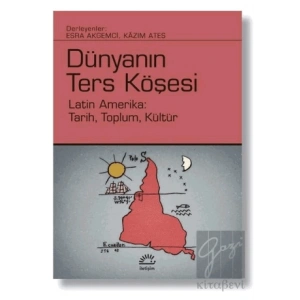 Dünyanın Ters Köşesi: Latin Amerika Tarih, Toplum, Kültür