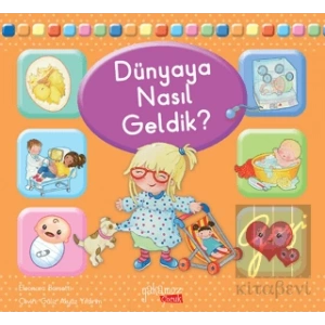 Dünyaya Nasıl Geldik?