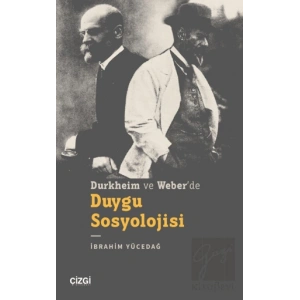 Durkheim ve Weber’de Duygu Sosyolojisi