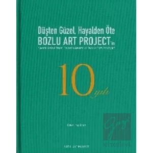 Düşten Güzel, Hayalden Öte: Bozlu Art Projectin 10 Yılı / Sweeter Than a Dream, Beyond a Reverie: 10 Years of Bozlu Art Project