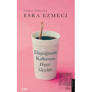 Düştüğünde Kalkarsan Hayat Güzeldir