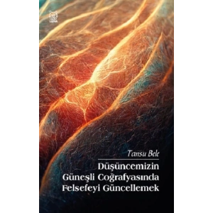 Düşüncemizin Güneşli Coğrafyasında Felsefeyi Güncellemek