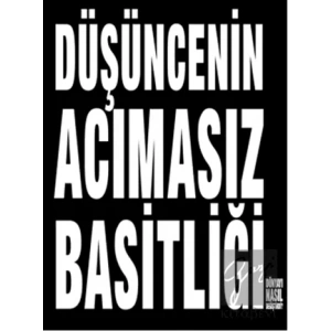 Düşüncenin Acımasız Basitliği Dünyayı Nasıl Değiştirdi?
