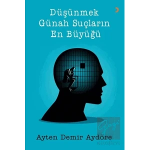 Düşünmek Günah Suçların En Büyüğü