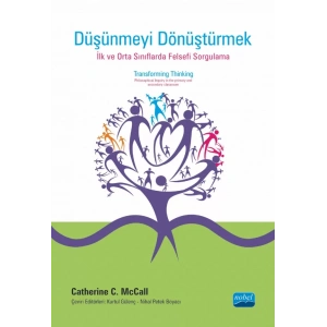 DÜŞÜNMEYİ DÖNÜŞTÜRMEK: İlk ve orta sınıflarda Felsefi Sorgulama - TRANSFORMING THINKING: Philosophical Inquiry in the Primary and Secondary Classroom