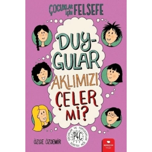 Duygular Aklımızı Çeler mi? - Çocuklar İçin Felsefe