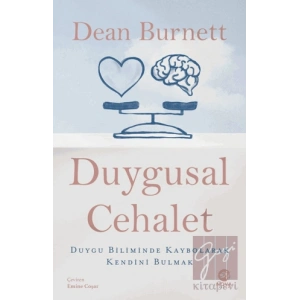 Duygusal Cehalet: Duygu Biliminde Kaybolarak Kendini Bulmak