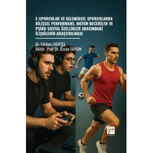 E-Sporcular Ve Geleneksel Sporcularda Bilişsel Performans, Motor Beceriler Ve Psiko-Sosyal Özellikler Arasındaki İlişkilerin Araştırılması