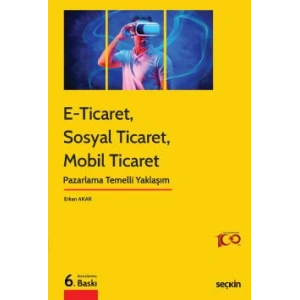 E–Ticaret, Sosyal Ticaret, Mobil Ticaret Pazarlama Temelli Yaklaşım