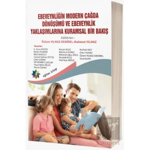 Ebeveynliğin Modern Çağda Dönüşümü ve Ebeveynlik Yaklaşımlarına Kuramsal Bir Bakış