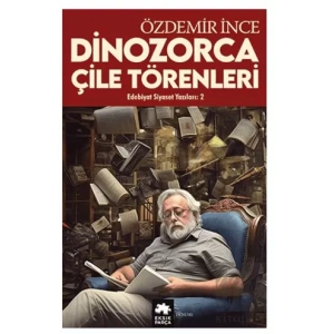 Edebiyat ve Siyaset Yazıları 2 - Dinozorca, Çile Törenleri