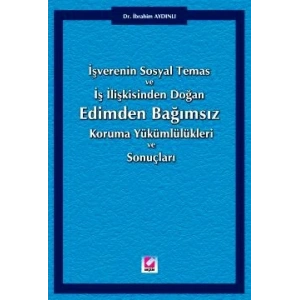 Edimden Bağımsız Koruma Yükümlülükleri ve Sonuçları İşverenin Sosyal Temas ve İş İlişkisinden Doğan