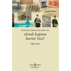 Efendi Kaptan Kurtar Bizi! Mesudiye Zırhlısının Kırk Yılı