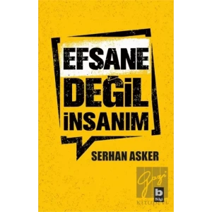 Efsane Değil İnsanım