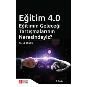 Eğitim 4.0 Eğitimin Geleceği Tartışmalarının  Neresindeyiz?