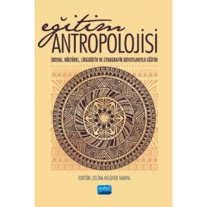 EĞİTİM ANTROPOLOJİSİ -Sosyal, Kültürel, Linguistik ve Etnografik boyutlarıyla Eğitim-