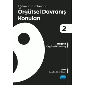 Eğitim Kurumlarında Örgütsel Davranış Konuları II: Negatif Örgütsel Davranış