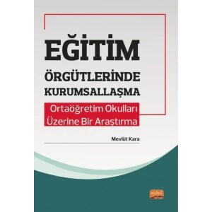 EĞİTİM ÖRGÜTLERİNDE KURUMSALLAŞMA - Ortaöğretim Okulları Üzerine Bir Araştırma