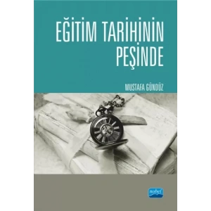 EĞİTİM TARİHİNİN PEŞİNDE Türkiye’de Eğitim Tarihçiliği ve Güncel Tetkikler